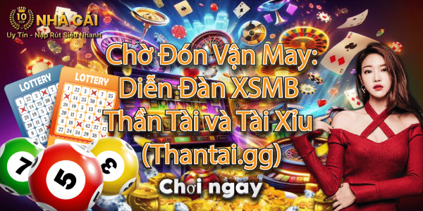 Chờ Đón Vận May: Diễn Đàn XSMB Thần Tài và Tài Xỉu