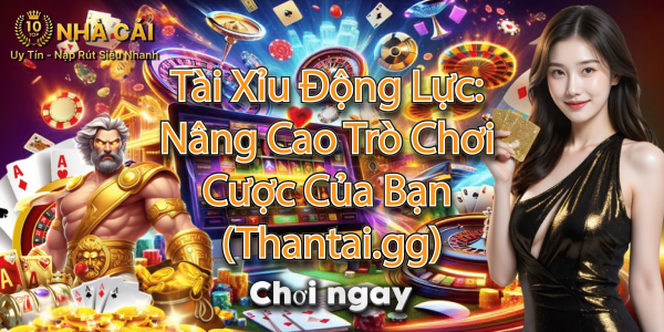 Tài Xỉu Động Lực: Nâng Cao Trò Chơi Cược Của Bạn